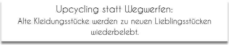 Upcycling statt Wegwerfen:
Alte Kleidungsstücke werden zu neuen Lieblingsstücken wiederbelebt.